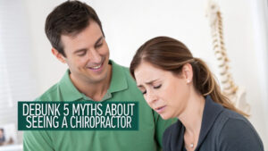 Debunk 5 Myths about Chiropractor