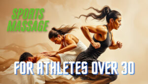 Sports Massage For Athletes Over 30