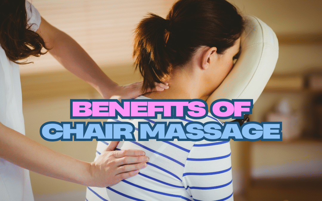 Benefits of Chair Massage