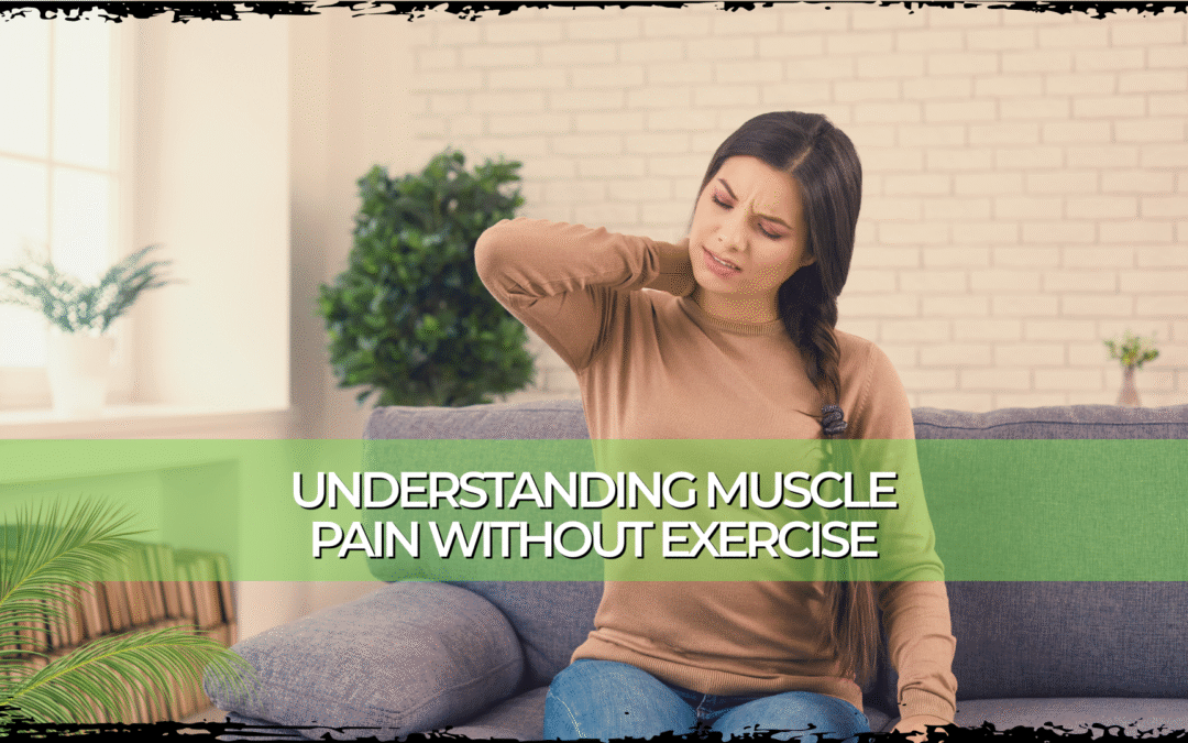 Understanding Muscle Pain Without Exercise