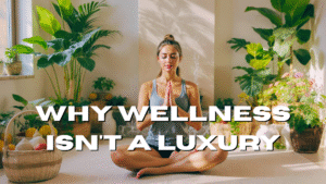 Why Wellness Isn't a Luxury