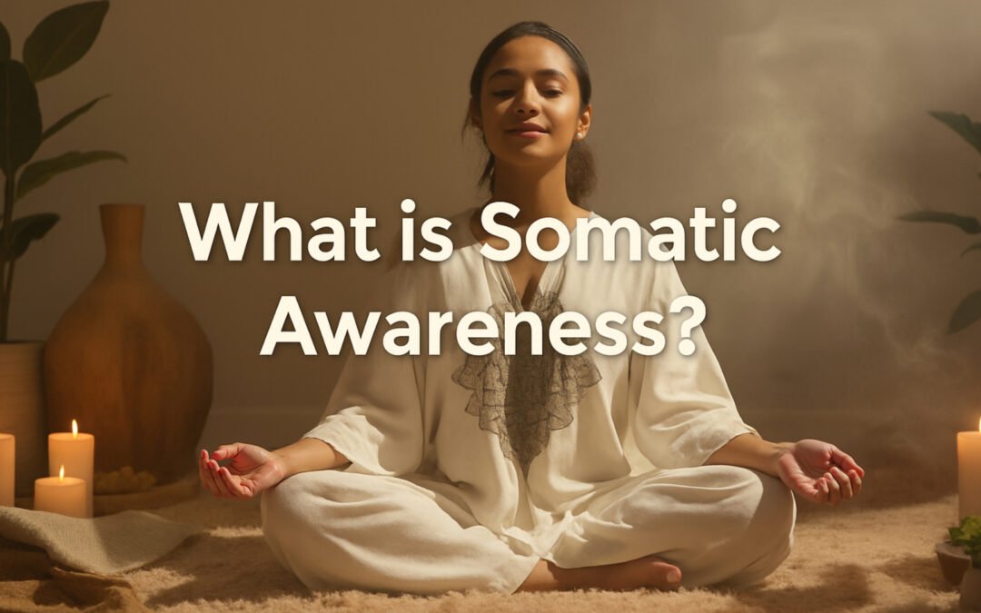 What Is Somatic Awareness?