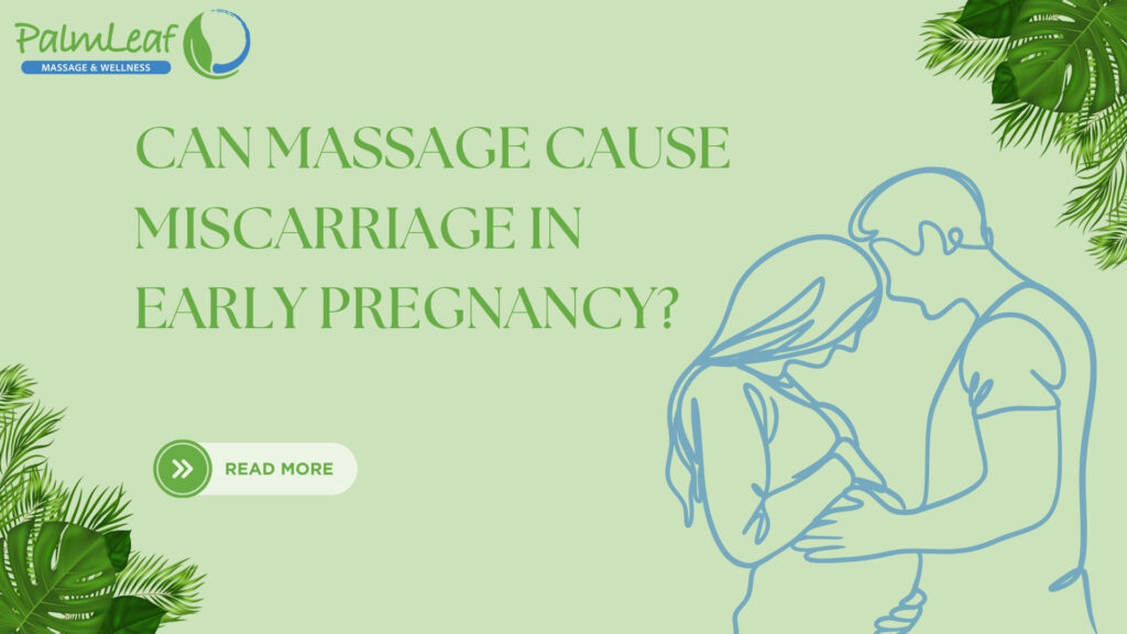 Can massage cause miscarriage in early pregnancy? This infographic from PalmLeaf Massage & Wellness explores the safety of prenatal massages, highlighting concerns and precautions for expecting mothers. A calming green background features an illustration of a pregnant couple, emphasizing the importance of safe massage techniques during pregnancy.