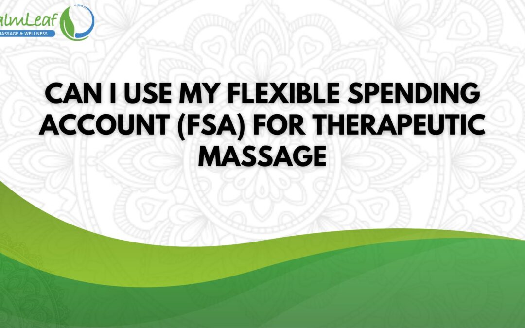 Can I Use My Flexible Spending Account (FSA) for Therapeutic Massage