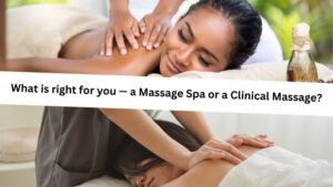 What is right for you — a Massage Spa or a Clinical Massage