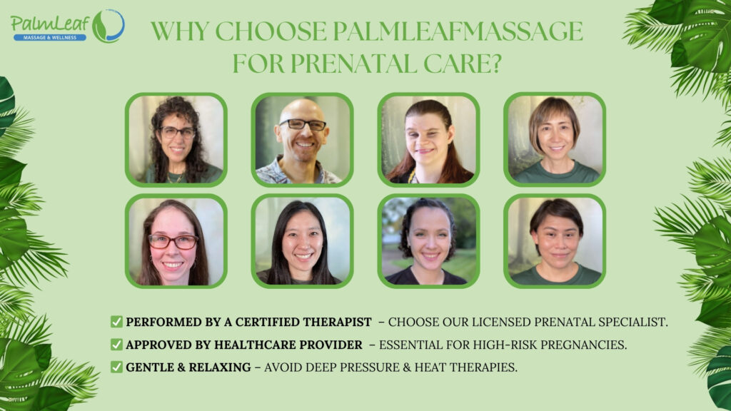 "Why Choose PalmLeafMassage for Prenatal Care – Certified Therapists, Safe Pregnancy Massage, and Expert-Approved Techniques" This image showcases the professional team of certified prenatal massage therapists at PalmLeafMassage, highlighting their expertise in providing safe and relaxing massage therapy for pregnant women. The visual emphasizes the importance of choosing a healthcare-approved and professionally trained therapist to ensure comfort, relaxation, and safety for expectant mothers. With a focus on gentle techniques and avoiding deep pressure or heat therapy, PalmLeafMassage ensures a pregnancy-friendly massage experience tailored to individual needs.